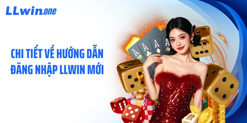 Chi tiết về hướng dẫn đăng nhập LLWIN mới