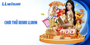 Chơi Thử Demo LLWIN Bước Đệm An Toàn Cho Người Mới