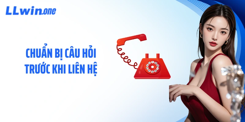 Chuẩn bị câu hỏi trước khi liên hệ