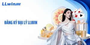 Đăng Ký Đại Lý LLWIN Giải Pháp Gia Tăng Cơ Hội Thu Nhập