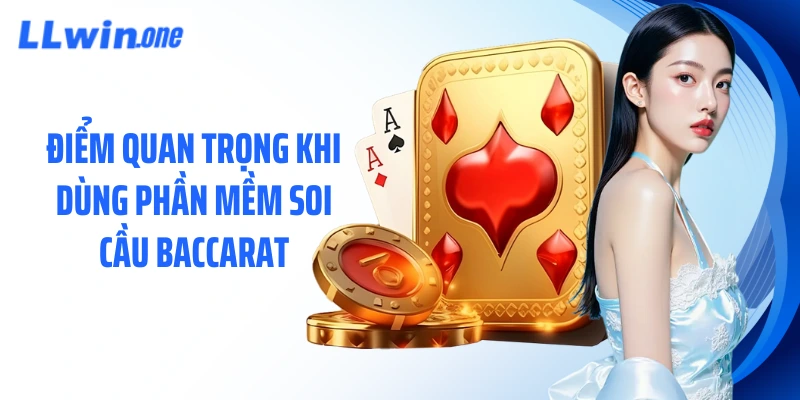 Điểm quan trọng khi dùng phần mềm soi cầu baccarat