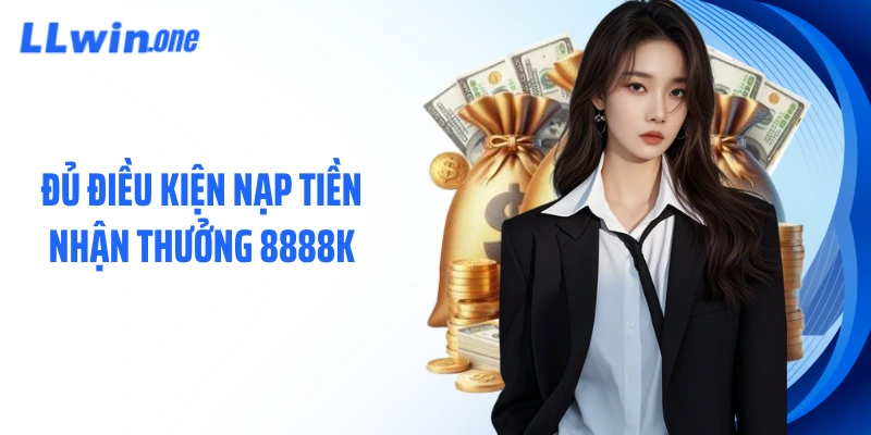 Đủ điều kiện nạp tiền nhận thưởng 8888k