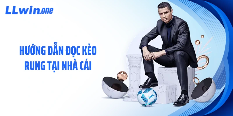 Hướng dẫn đọc kèo rung tại nhà cái