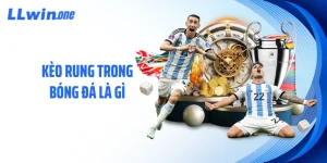 Kèo Rung Trong Bóng Đá Là Gì? Chia Sẻ 3 Bí Kíp Thắng Lớn