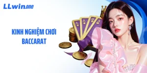Kinh Nghiệm Chơi Baccarat - 5 Cách Thắng Lớn Tại LLWIN