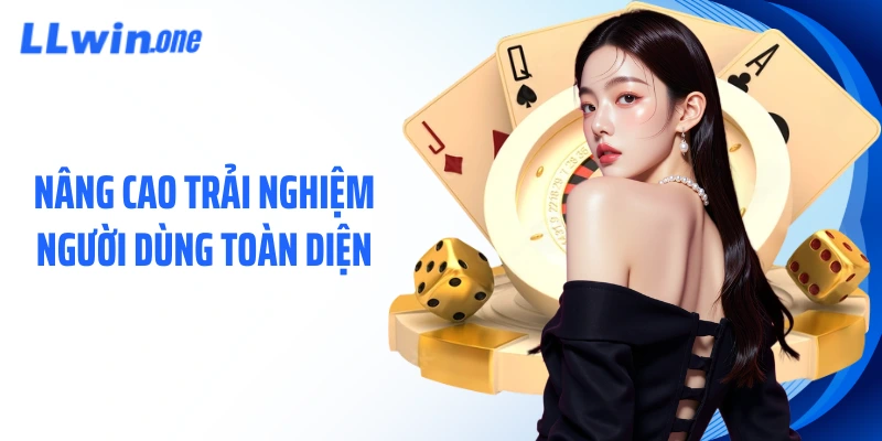 Nâng cao trải nghiệm người dùng toàn diện