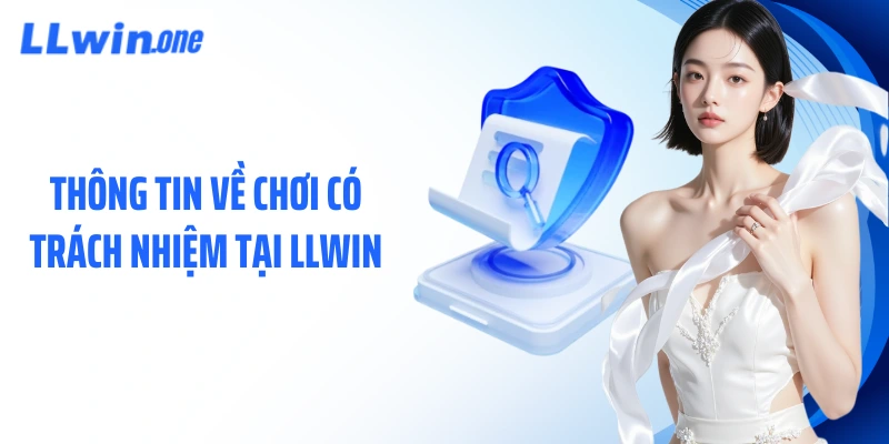 Thông tin về chơi có trách nhiệm tại LLWIN