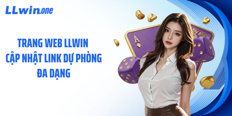 Trang web LLWIN cập nhật link dự phòng đa dạng
