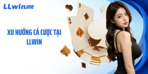 Xu Hướng Cá Cược Tại LLWIN Dẫn Đầu Trào Lưu Mới Mẻ